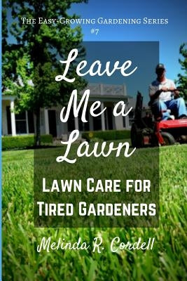 Leave Me a Lawn: Lawn Care for Tired Gardeners by Cordell, Rosefiend