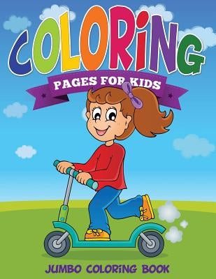 Coloring Pages for Kids (Jumbo Coloring Book ) by Speedy Publishing LLC