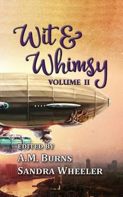 Wit & Whimsy: Volume 2 by Burns, A. M.