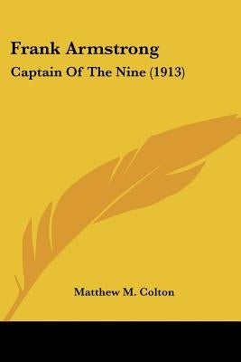 Frank Armstrong: Captain Of The Nine (1913) by Colton, Matthew M.