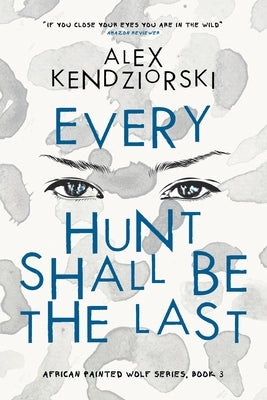 Every Hunt Shall Be The Last by Kendziorski, Alexander