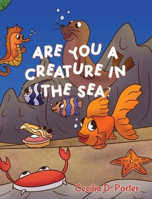 Are You a Creature in the Sea? by Porter, Cecilia