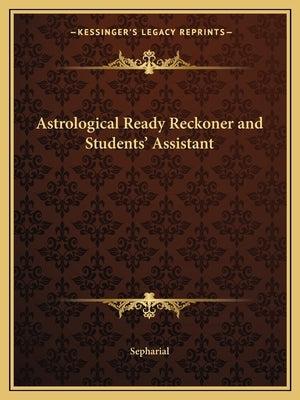 Astrological Ready Reckoner and Students' Assistant by Sepharial