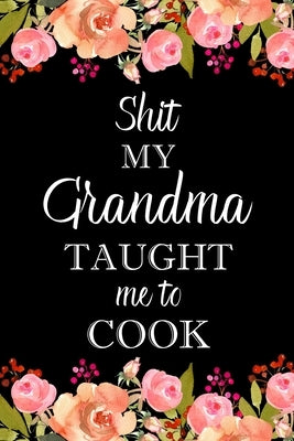 Shit My Grandma Taught Me to Cook by Paperland