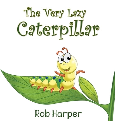 The Very Lazy Caterpillar by Harper, Robert