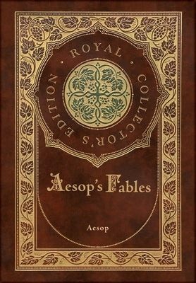 Aesop's Fables (Royal Collector's Edition) (Case Laminate Hardcover with Jacket) by Aesop