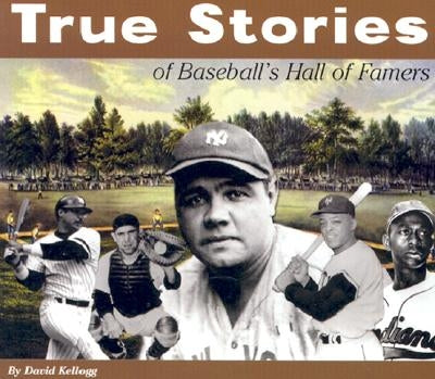 True Stories: Baseball by Kellogg, David