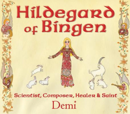 Hildegard of Bingen: Scientist, Composer, Healer, and Saint by Demi