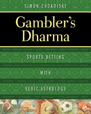 Gambler's Dharma: Sports Betting with Vedic Astrology by Chokoisky, Simon