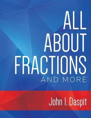 All about Fractions and More by Daspit, John