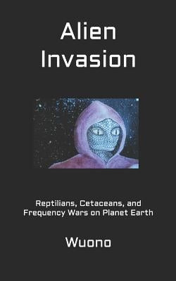 Alien Invasion: Reptilians, Cetaceans, and Frequency Wars on Planet Earth by Hodges, Cynthia