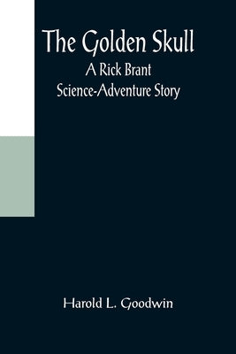 The Golden Skull: A Rick Brant Science-Adventure Story by L. Goodwin, Harold