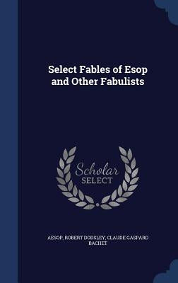 Select Fables of ESOP and Other Fabulists by Aesop