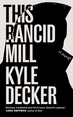 This Rancid Mill: An Alex Damage Novel by Decker, Kyle