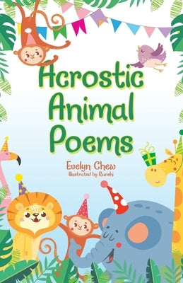 Acrostic Animal Poems by Chew, Evelyn