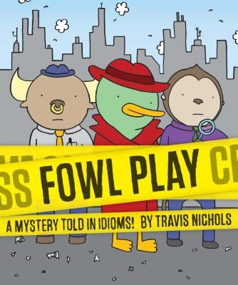 Fowl Play: A Mystery Told in Idioms! (Detective Books for Kids, Funny Children's Books) by Nichols, Travis