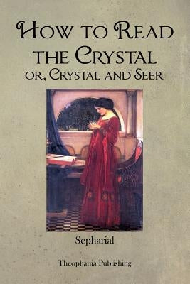 How to Read the Crystal or, Crystal and Seer by Sepharial