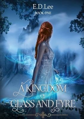 A Kingdom of Glass and Fyre by Lee, Ella