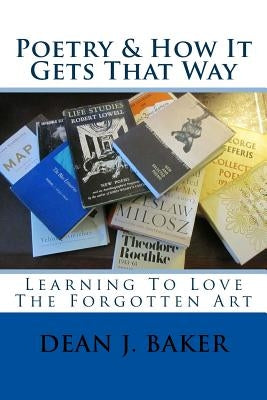 Poetry & How It Gets That Way by Baker, Dean