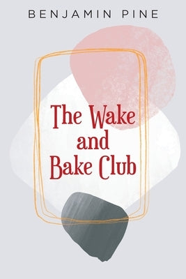 The Wake and Bake Club by Pine, Benjamin