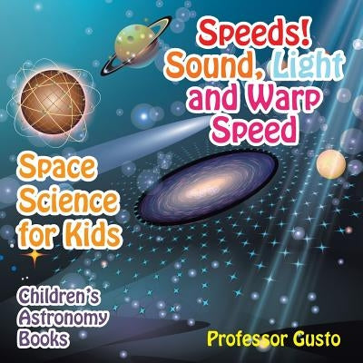 Speeds! Sound, Light and Warp Speed - Space Science for Kids - Children's Astronomy Books by Gusto