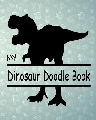 My Dinsosaur Doodle Book: Creative Doodle And Drawing Sketch Book For Kids, Boys Or Girls, Children Of All Ages Who Love Dinosaurs T-Rex Prehist by Phillips, Dee