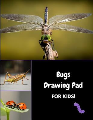 Bugs Drawing Pad for Kids!: Sketch, Color and Draw Insects, Spiders and Creepy Crawlers by Journals4fun