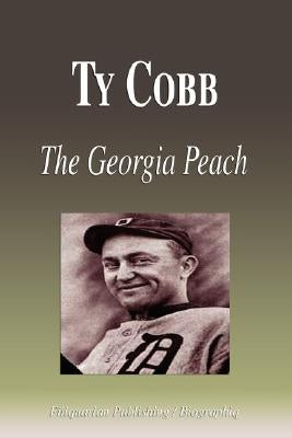 Ty Cobb - The Georgia Peach (Biography) by Biographiq