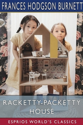 Racketty-Packetty House (Esprios Classics) by Burnett, Frances Hodgson