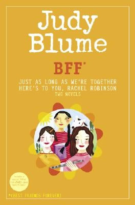 Bff*: Two Novels by Judy Blume--Just as Long as We're Together/Here's to You, Rachel Robinson (*Best Friends Forever) by Blume, Judy