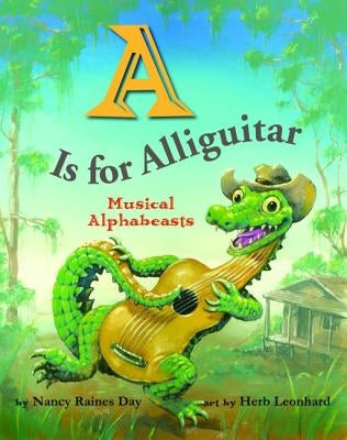 A is for Alliguitar: Musical Alphabeasts by Day, Nancy