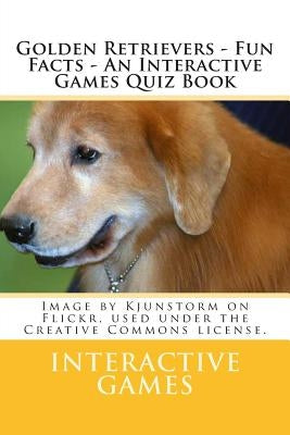 Golden Retrievers - Fun Facts - An Interactive Games Quiz Book by Games, Interactive