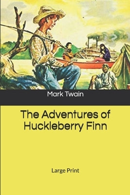 The Adventures of Huckleberry Finn: Large Print by Twain, Mark