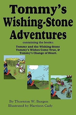 Tommy's Wishing-Stone Adventures--The Wishing Stone, Wishes Come True, Change of Heart by Burgess, Thornton W.