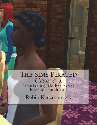 The Sims Pirated Comic 2: Simulating life has never been so much fun by Kaczmarczyk, Robin