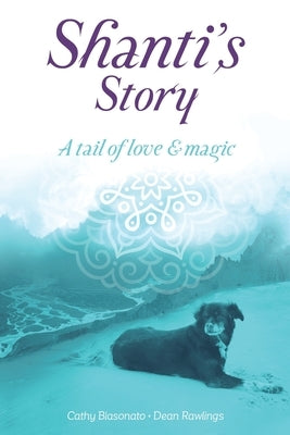 Shanti's Story: A Tail Of Love And Magic by Blasonato, Cathy