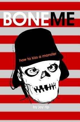 Boneme: How To Kiss A Monster by Rip, Joy