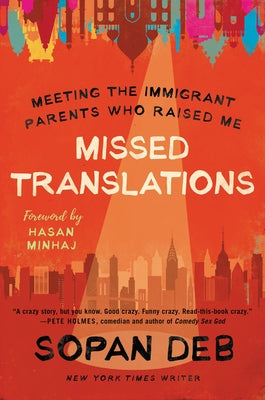 Missed Translations: Meeting the Immigrant Parents Who Raised Me by Deb, Sopan