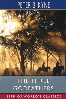 The Three Godfathers (Esprios Classics) by Kyne, Peter B.