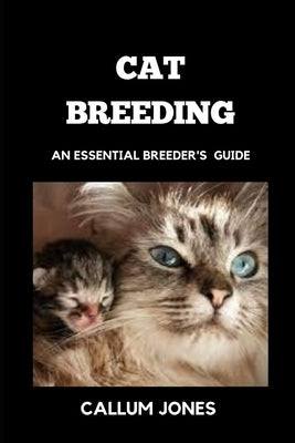 Cat Breeding: An Essential Breeder's Guide by Jones