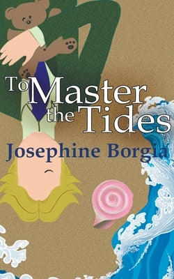 To Master the Tides by Borgia, Josephine