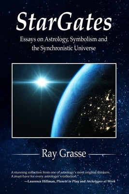 StarGates: Essays on Astrology, Symbolism, and the Synchronistic Universe by Grasse, Ray