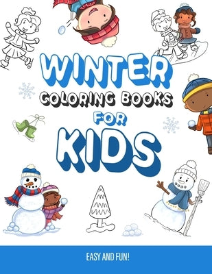 Winter Coloring Books for Kids: Snowman, Snowball Fight, Winter Ice Skating, Penguins Coloring Pages for Toddlers Kids Ages 2-4, 4-8, Boys and Girls G by Lowe, Keelan