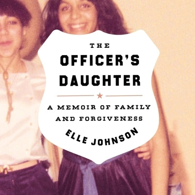 The Officer's Daughter Lib/E: A Memoir of Family and Forgiveness by Johnson, Elle