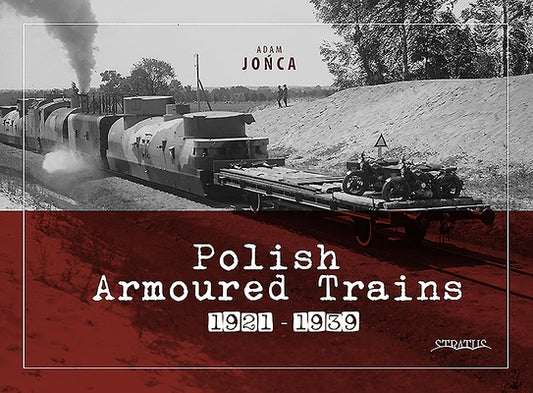 Polish Armoured Trains 1921-1939 by Jo&#324;ca, Adam