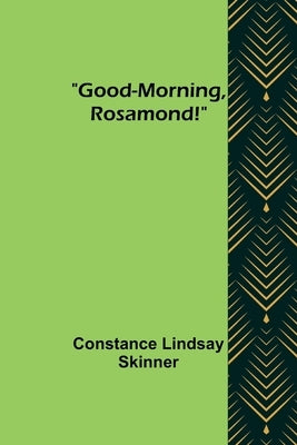 Good-Morning, Rosamond! by Lindsay Skinner, Constance