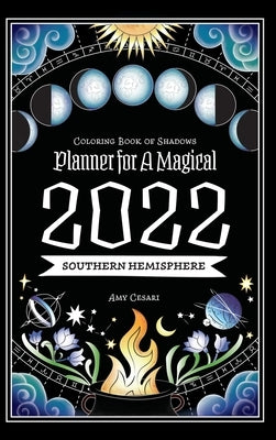 Coloring Book of Shadows: Southern Hemisphere Planner for a Magical 2022 by Cesari, Amy