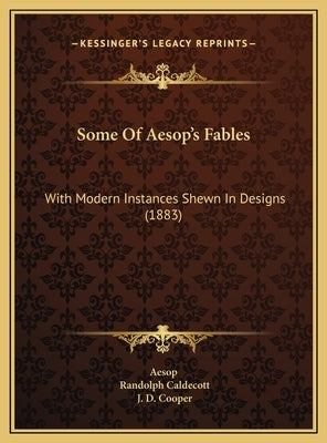 Some Of Aesop's Fables: With Modern Instances Shewn In Designs (1883) by Aesop