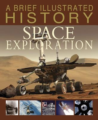 A Brief Illustrated History of Space Exploration by Snedden, Robert