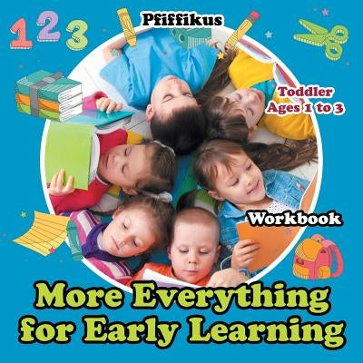 More of Everything for Early Learning Workbook Toddler - Ages 1 to 3 by Pfiffikus